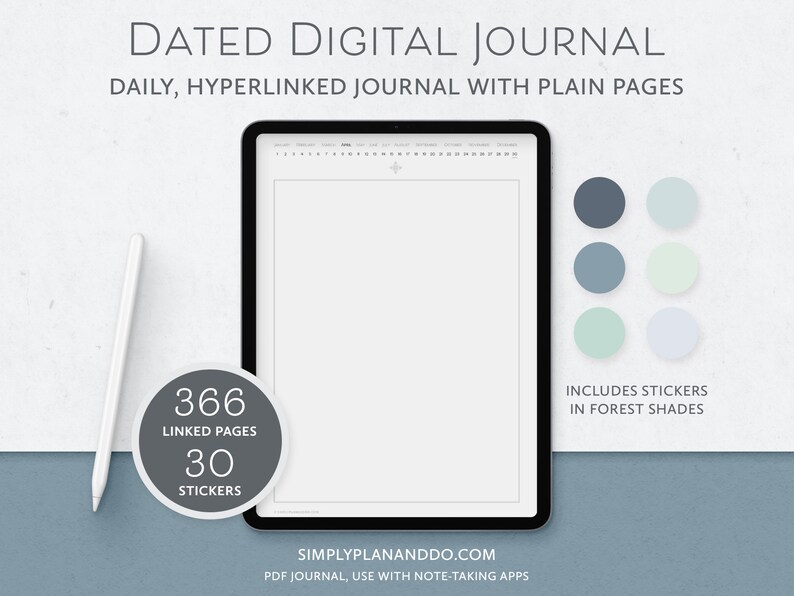 May include: A digital journal with 366 linked pages and 30 stickers in forest shades. The journal is displayed on a tablet screen with a white background. The text "Dated Digital Journal" is at the top of the image. The text "Daily, hyperlinked journal with plain pages" is below the title. The text "366 Linked Pages" and "30 Stickers" is in a circle with a grey background. The text "Simplyplananddo.com" is at the bottom of the image. The text "PDF Journal, use with note-taking apps" is below the website address. The text "Includes stickers in forest shades" is on the right side of the image.