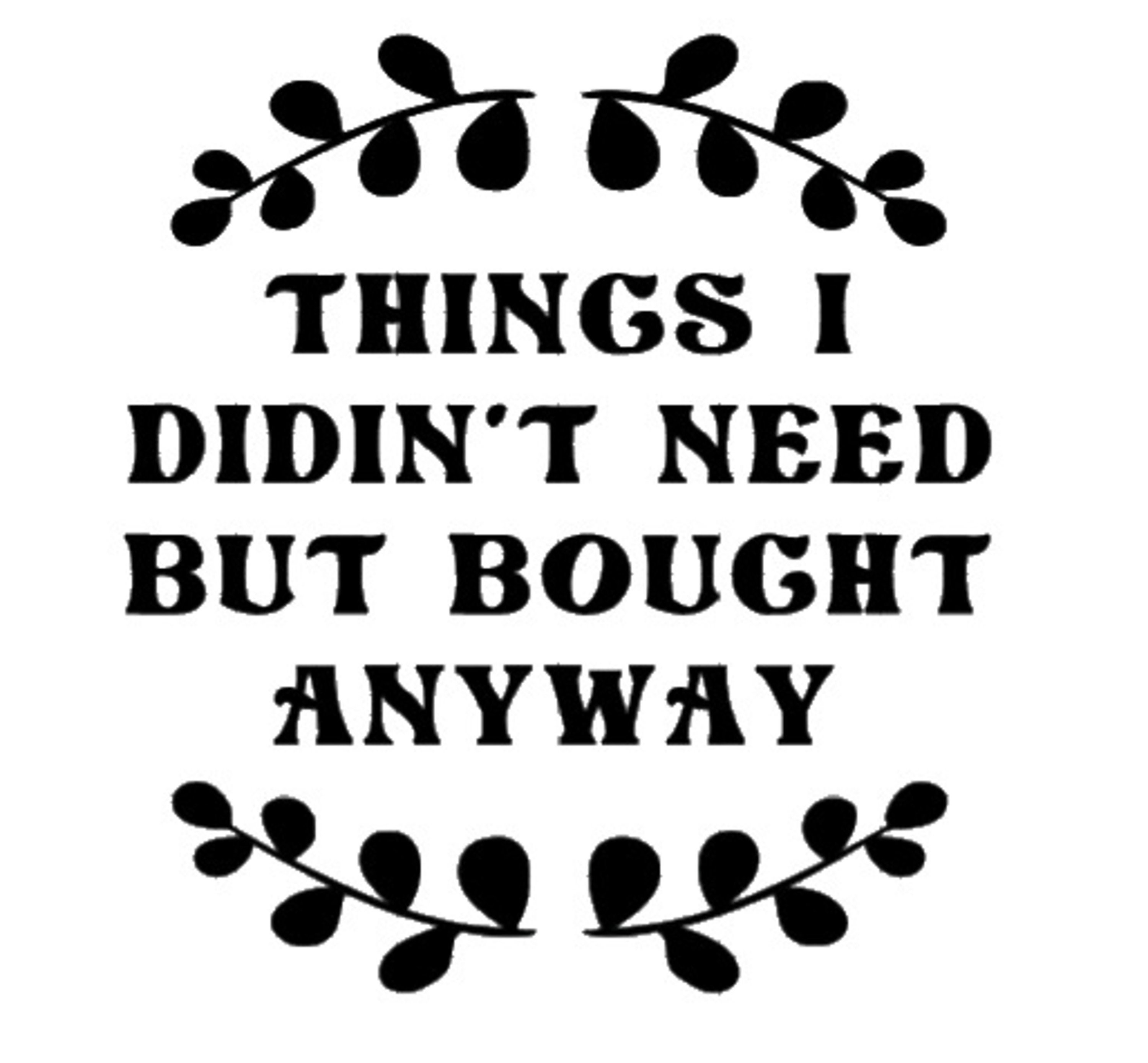 Things I Didn't Need But Bought Anyway SVG Clipart | Etsy