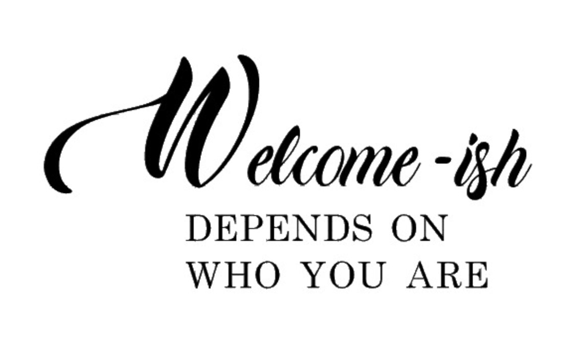 Welcome-ish Depends On Who You Are SVG Clipart png/dxf/eps | Etsy