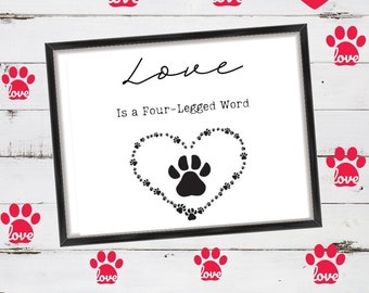 Dog Quote Print Instant Digital Download. Love is a Four Legged Word.Paws.Dog.Puppy Decor. Furry Friends Wall Art Decoration.Gift Dog Lover