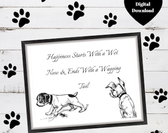 Dog Quote Print Instant Digital Download. Happiness Starts with a Wet Nose & Ends with a Wagging Tail.  Furry Friends Wall Art Decoration