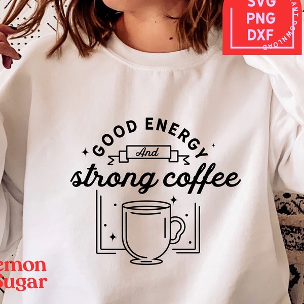 Strong Coffee and Good Energy. Cute SVG file with for caffeine lovers. Line illustration and funny quote instant download for Cricut crafts