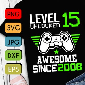 Level 15 Unlocked svg 15th SVG  PNG JPEG Cricut or Silhouette Cut File