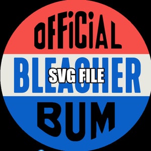 May include: A red, white, and blue circle with the text "OFFICIAL BLEACHER BUM SVG FILE" in black.
