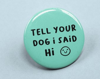 Dites à votre chien que j'ai dit salut Badge | Épingle de chien mignon - Cadeaux d'amant de chien - Amoureux des animaux - Épingle de citation