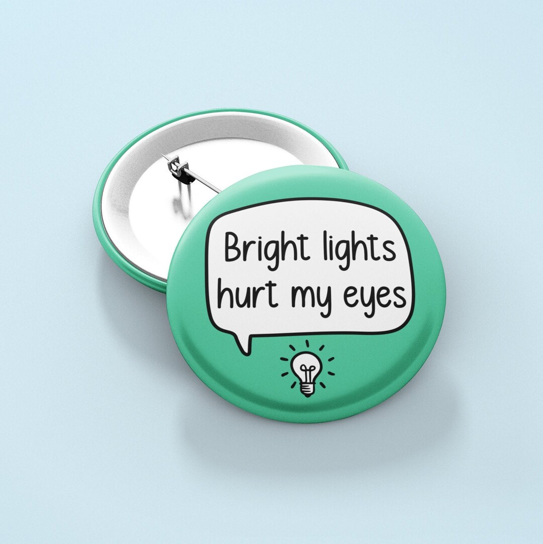 Bright Lights Hurt My Eyes Pin Badge Light Sensitivity Etsy UK