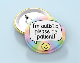 I'm Autistic, Please Be Patient Badge | Autism Pin