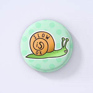 Slow Is Ok Badge Pin | Cute Snail Gifts - Kawaii Badges - Snail Design - Gifts for Friends