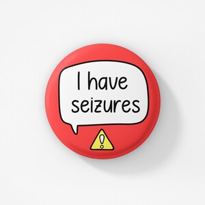 May include: Red button with a white speech bubble that says "I have seizures" and a yellow warning sign with an exclamation point.