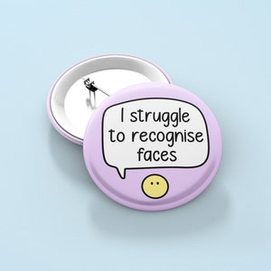 I Struggle To Recognise Faces - Badge Pin