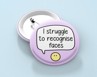 I Struggle To Recognise Faces - Badge Pin