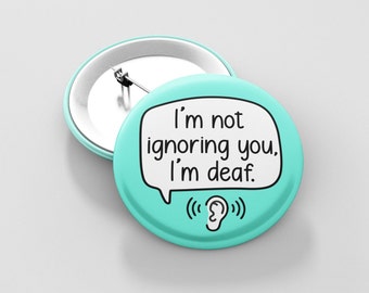 Not Ignoring You I'm Deaf Badge Pin | Hearing Impairment - I'm Deaf