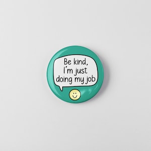 Be Kind, I'm Just Doing My Job Pin Badge Colleague Gifts, Worker Pins, Be Nice image 2