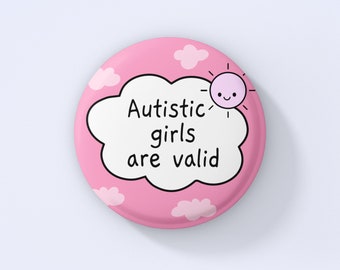 Autistic Girls Are Valid Badge | Autism Pin Badge - Neurodiversity Badge - Awareness