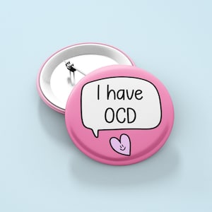 I have OCD - Badge Pin | Obsessive Compulsive Disorder Awareness