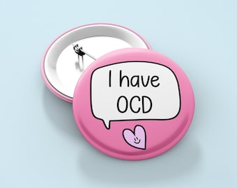 I have OCD - Badge Pin | Obsessive Compulsive Disorder Awareness