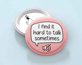 Find It Hard To Talk Sometimes Badge Pin | Non-Verbal Badge - Anxiety - Autism - Mental Health Pin