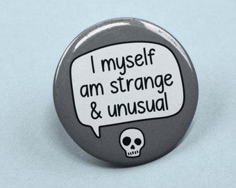 I Myself Am Strange And Unusual Pin Badge | Halloween Gift - Unique Pins