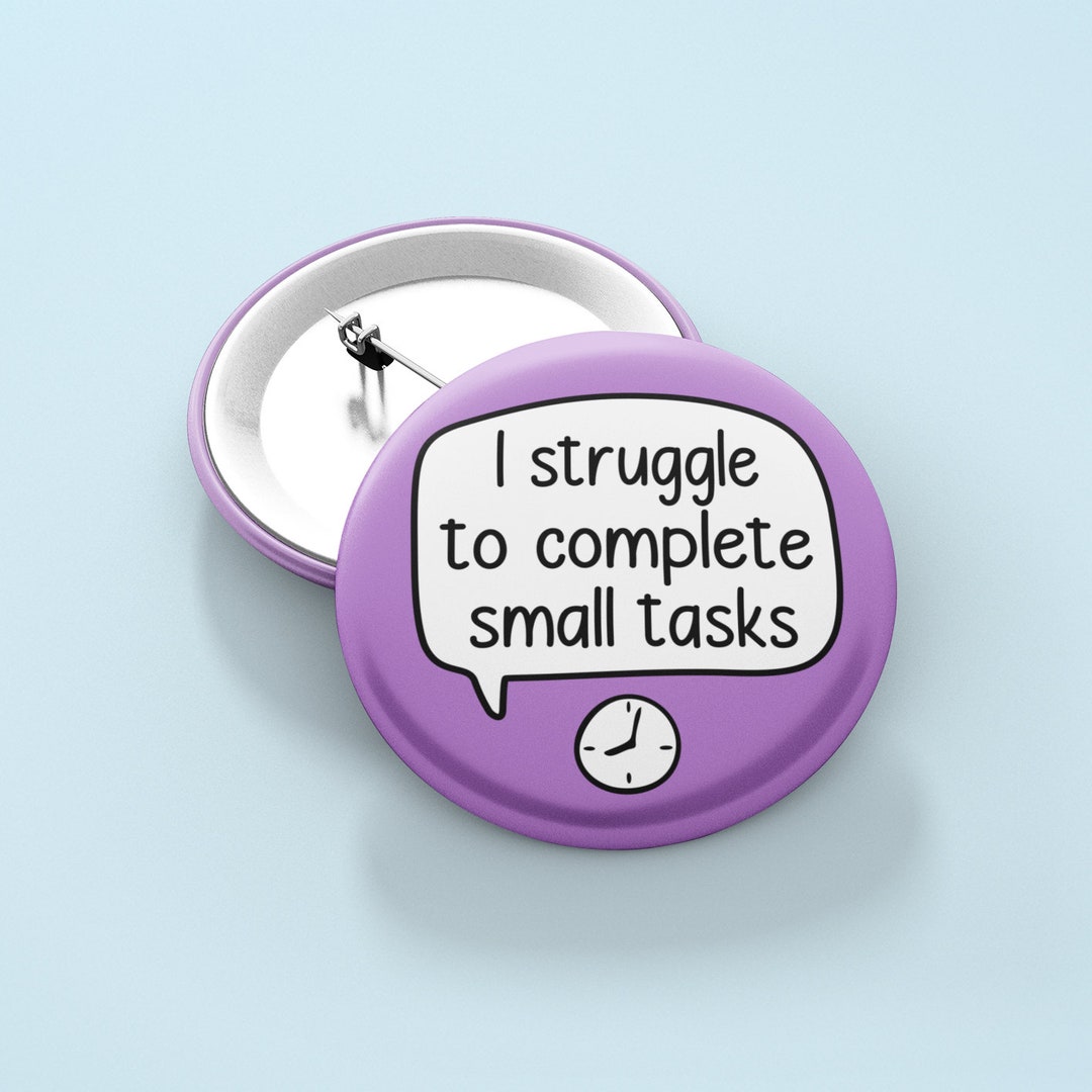 I Struggle to Complete Small Tasks - Pin Badge - Etsy