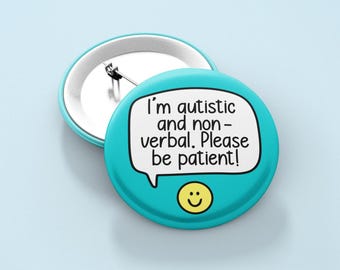 I'm Autistic And Non-Verbal, Please Be Patient! - Badge | Autism Pin