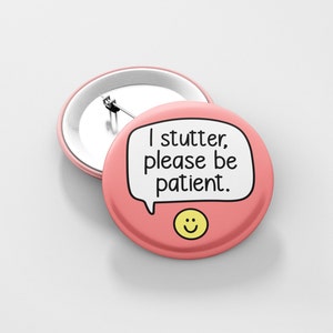 I Stutter Please Be Patient - Pin Badge | Stutter, Hidden Disabilities