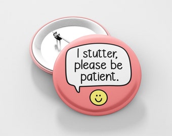 I Stutter Please Be Patient - Pin Badge | Stutter, Hidden Disabilities