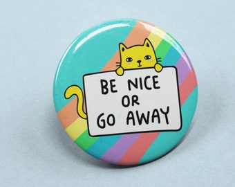 Be Nice Or Go Away Badge Pin | Quote Pins, Cute Button Badge, Colourful Gift, Positivity Badges
