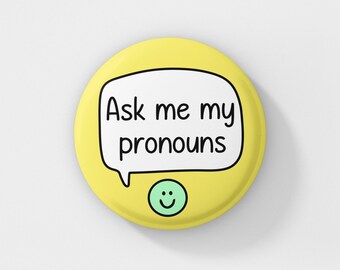 Ask Me My Pronouns Badge Pin | Pronoun Pin - LGBTQ+ Gift - Pronoun Badges
