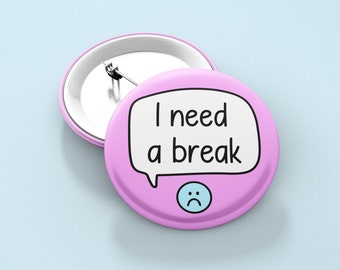 May include: Pink button with a speech bubble that says "I need a break" and a blue sad face emoji.