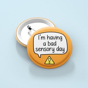 I'm Having A Bad Sensory Day - Pin Badge | Sensory processing - Autism badges