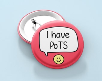 I Have PoTS -  Badge Pin | Postural Tachycardia Syndrome