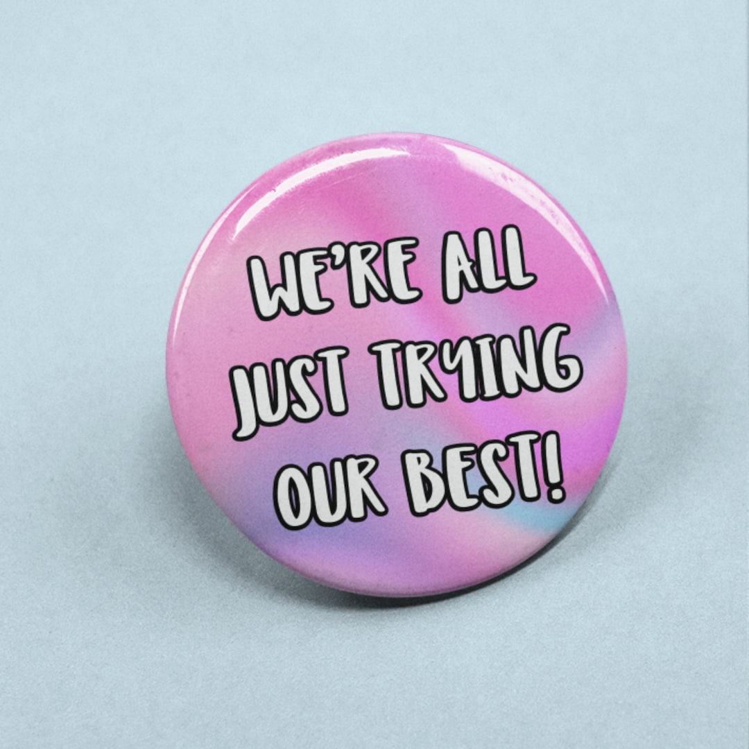 We're All Just Trying Our Best! Badge Pin Happy Gifts, Mental