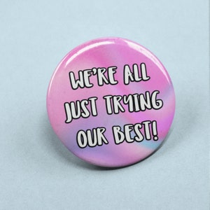 We&#39;re All Just Trying Our Best! - Badge Pin | Happy Gifts, Mental Health, Positive Gift