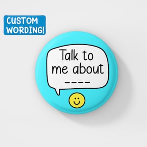 Fale comigo sobre _ PERSONALIZADO | Pin personalizado de 38 mm, palavras personalizadas, presentes exclusivos, pequenos presentes