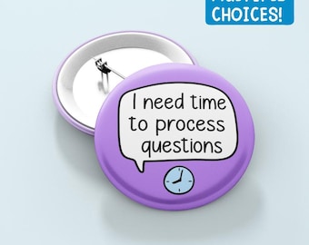 I Need Time To Process Questions || Multiple Choices - Pin Badge | Autism Pin Badge - Mental Health Awareness - Autism