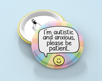 I'm Autistic And Anxious Please Be Patient Pin Badge | Autism Badges