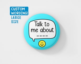 LARGER SIZE Talk To Me about CUSTOM | 50mm, Personalised Pin, Cute Gifts, Small Gift, Custom Pins