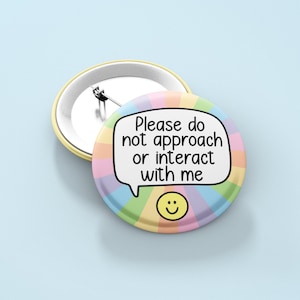 Bitte nähern Sie sich mir nicht oder interagieren Sie nicht mit mir - Badge Pin | Give Me Space, Freund Geschenke