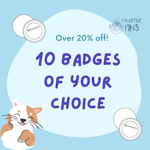 May include: A blue and white illustration of a speech bubble with the text "Over 20% off! 10 Badges of your choice" in purple text. The speech bubble is surrounded by two white badges with a pin and a cartoon cat illustration. The text "Pawsitive Pins" is in the upper right corner of the image.