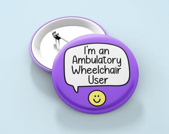 I'm an Ambulatory Wheelchair User - Badge Pin | Disability Awareness, Mobility Aid, Chronic Illness