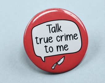 Talk True Crime To Me Pin Badge | Halloween Gifts - Serial Killers - True Crime Pin