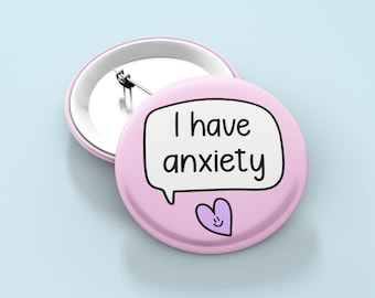 I have Anxiety Badge | Mental Health Awareness - Anxiety Badges - Anxious Button Badge