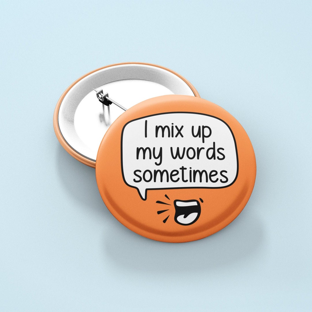 Mix up My Words Sometimes Badge Pin Dyslexia Pins Aphasia Etsy