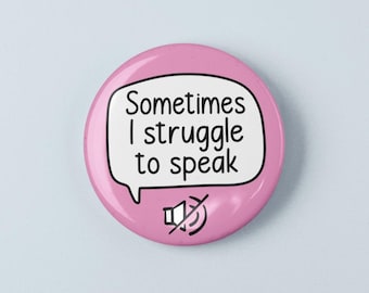 Sometimes I Struggle To Speak Badge Pin | Non-Verbal - Autistic Pin Badge - Hidden Disability Pin