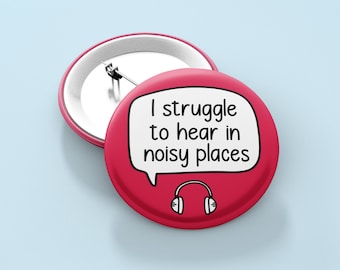 I Struggle To Hear In Noisy Places Badge Pin | Sensory Gift - Loud Noises