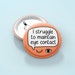 I Struggle To Maintain Eye Contact Badge Pin | Neurodivergent Badge - Anxiety Pin - Autism Awareness 