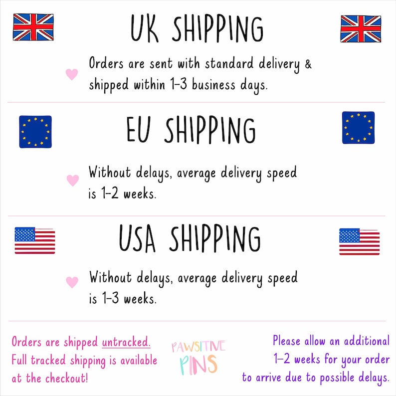 May include: A white graphic with text about shipping times to the UK, EU, and USA. The text includes the phrases "UK SHIPPING", "EU SHIPPING", and "USA SHIPPING". Each section has a flag and a pink heart.