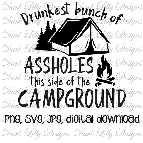 Drunkest bunch of assholes this side of the Campground svg, Camping png design, funny camping design, Group camping svg design, camping svg