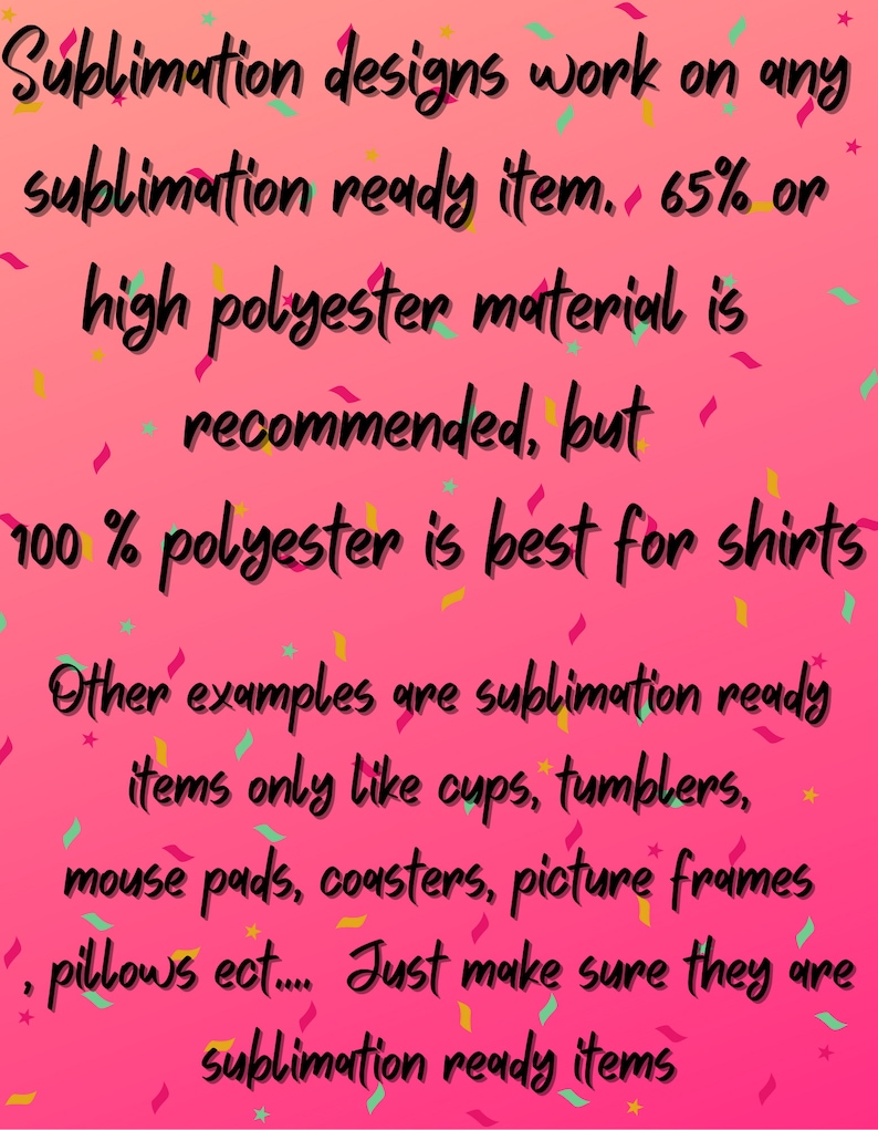 Op de afbeelding: Roze achtergrond met confetti en tekst die luidt: Sublimatieontwerpen werken op elk sublimatiereed item. 65% of meer polyester wordt aanbevolen, maar 100% polyester is het beste voor shirts. Andere voorbeelden zijn sublimatiereed items zoals bekers, tumblers, muismatten, onderzetters, fotolijsten, kussens, enz... Zorg er gewoon voor dat het sublimatiereed items zijn.