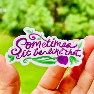 Sometimes it Be Like That {sticker}